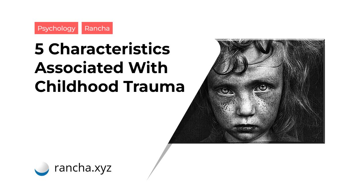 5 Characteristics Associated With Childhood Trauma