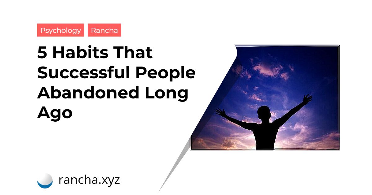 5 Habits That Successful People Abandoned Long Ago