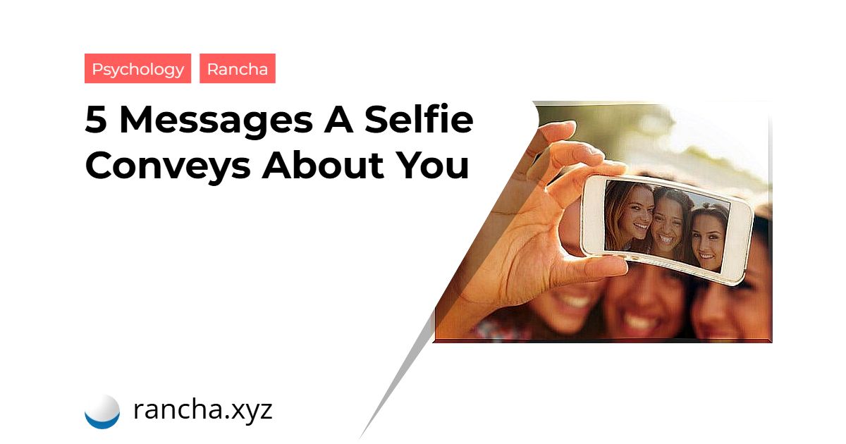 5 Messages A Selfie Conveys About You