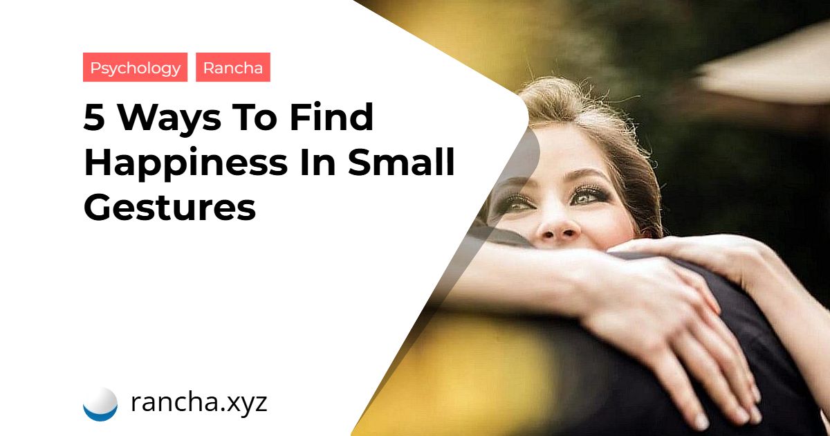 5 Ways To Find Happiness In Small Gestures