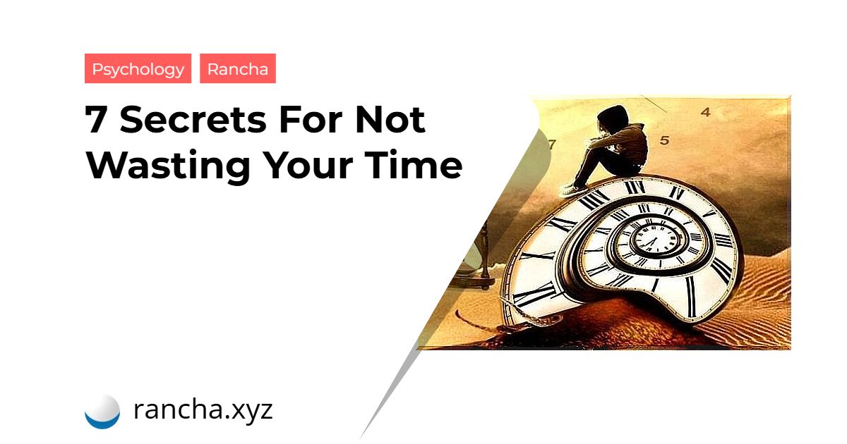 7 Secrets For Not Wasting Your Time