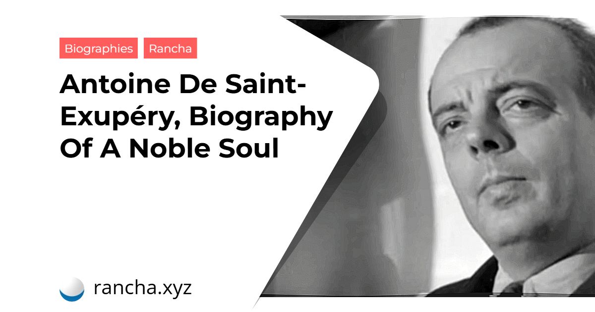 Antoine De Saint-Exupéry, Biography Of A Noble Soul