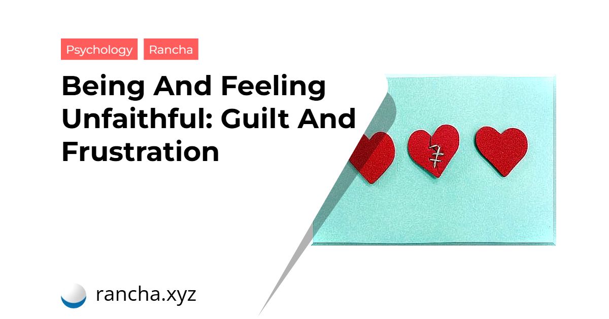 Being And Feeling Unfaithful: Guilt And Frustration