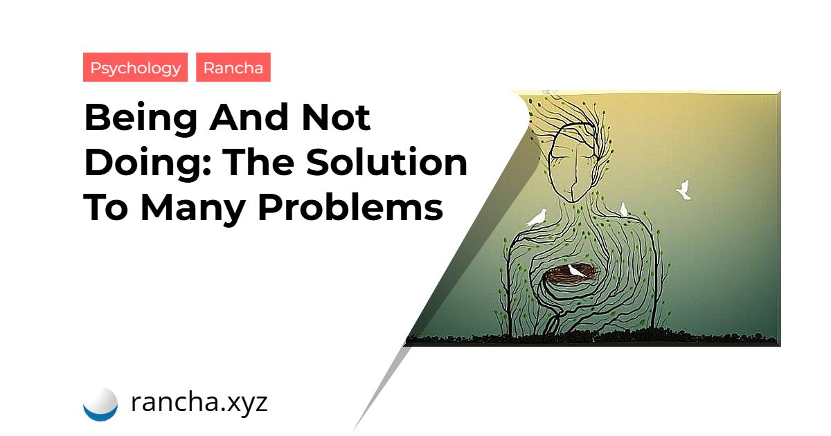 Being And Not Doing: The Solution To Many Problems