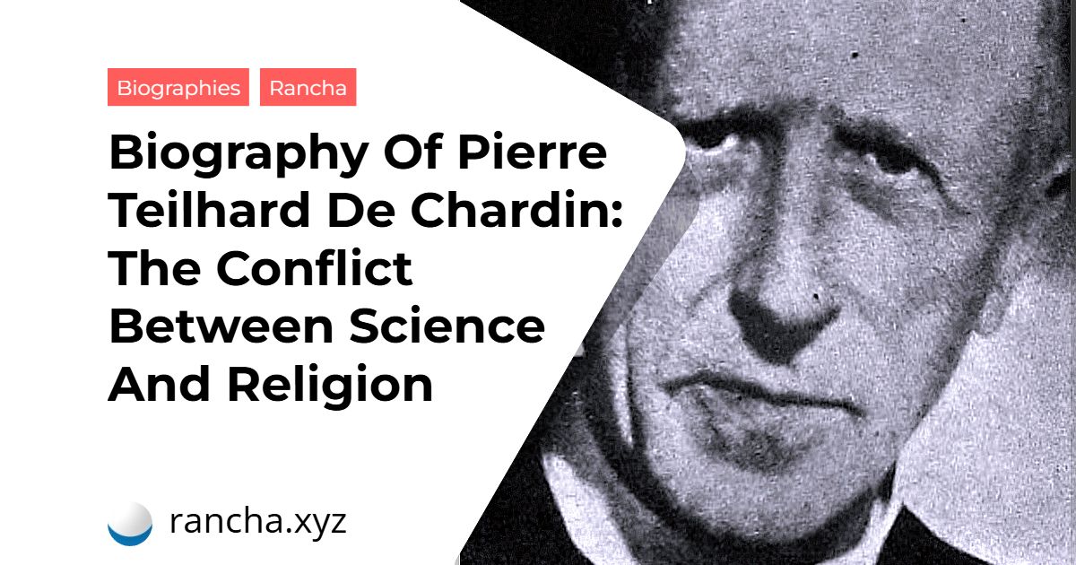 Biography Of Pierre Teilhard De Chardin: The Conflict Between Science And Religion