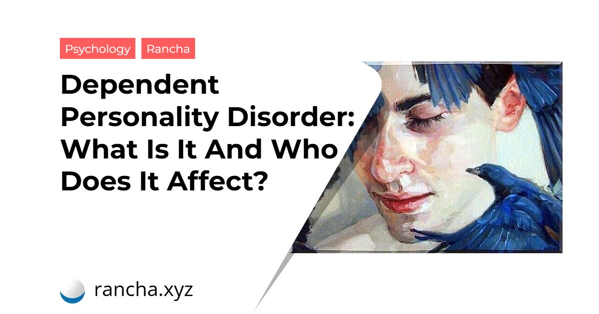 Dependent Personality Disorder: What Is It And Who Does It Affect?