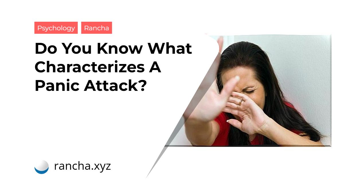 Do You Know What Characterizes A Panic Attack?