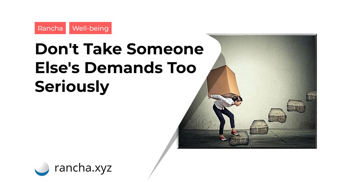 Don’t Take Someone Else’s Demands Too Seriously