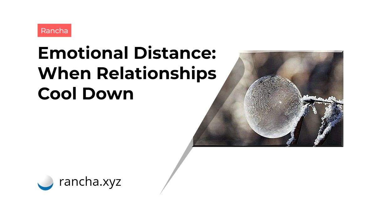 Emotional Distance: When Relationships Cool Down