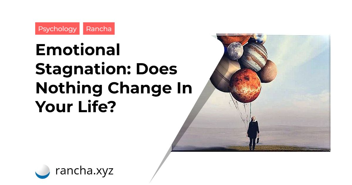 Emotional Stagnation: Does Nothing Change In Your Life?