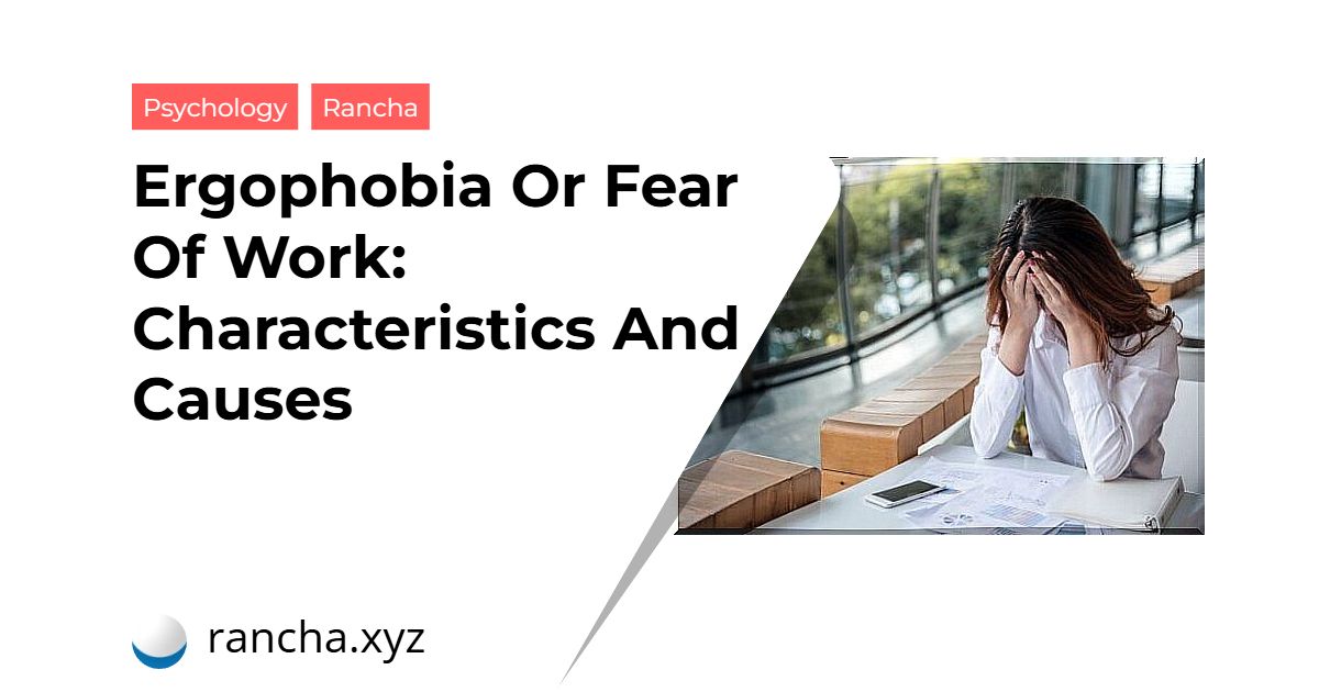 Ergophobia Or Fear Of Work: Characteristics And Causes