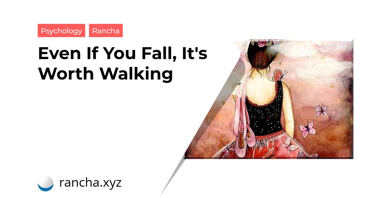 Even If You Fall, It’s Worth Walking