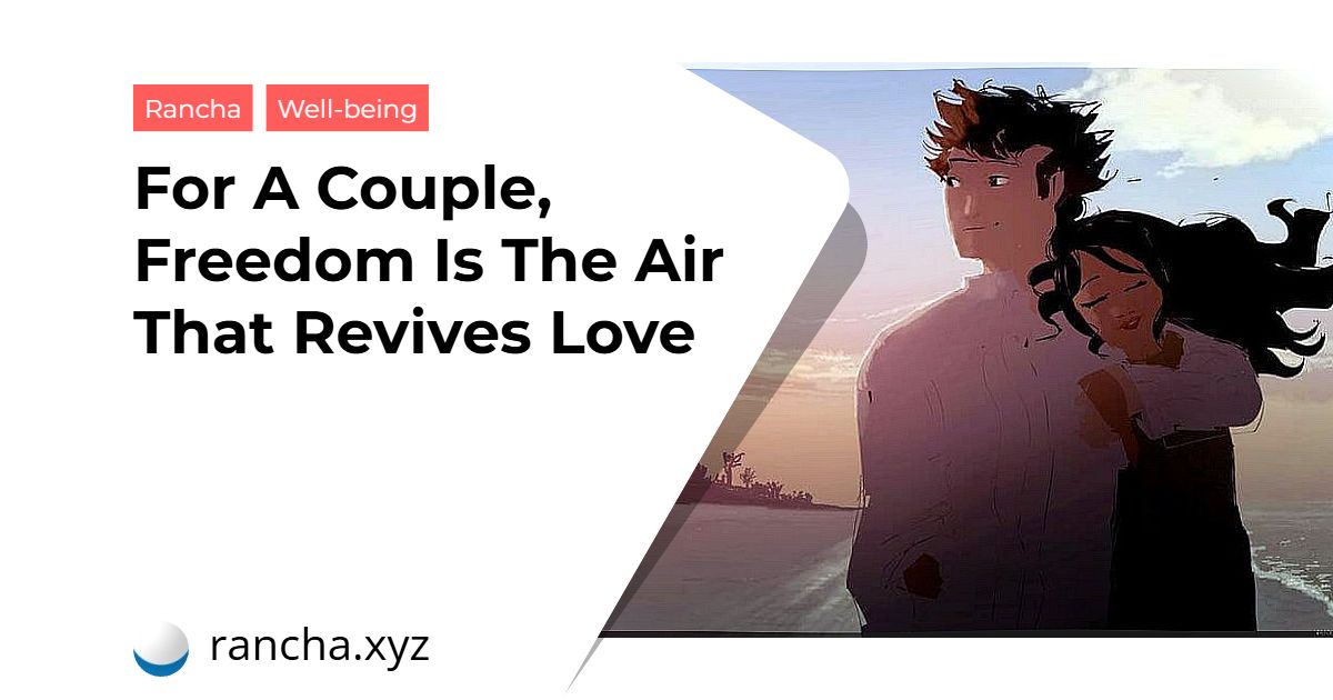 For A Couple, Freedom Is The Air That Revives Love