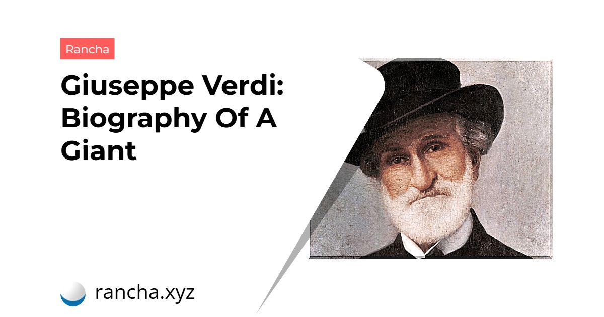 Giuseppe Verdi: Biography Of A Giant