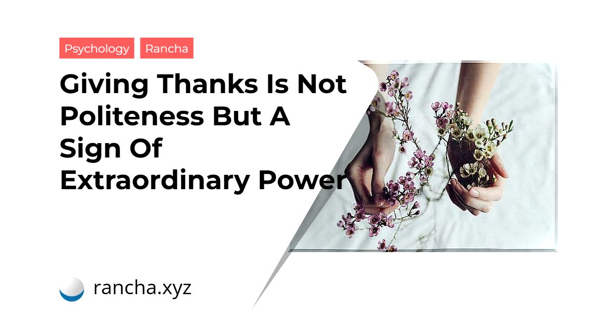 Giving Thanks Is Not Politeness But A Sign Of Extraordinary Power