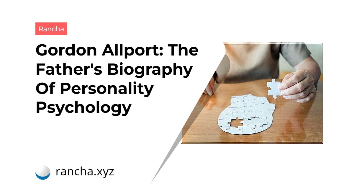 Gordon Allport: The Father’s Biography Of Personality Psychology