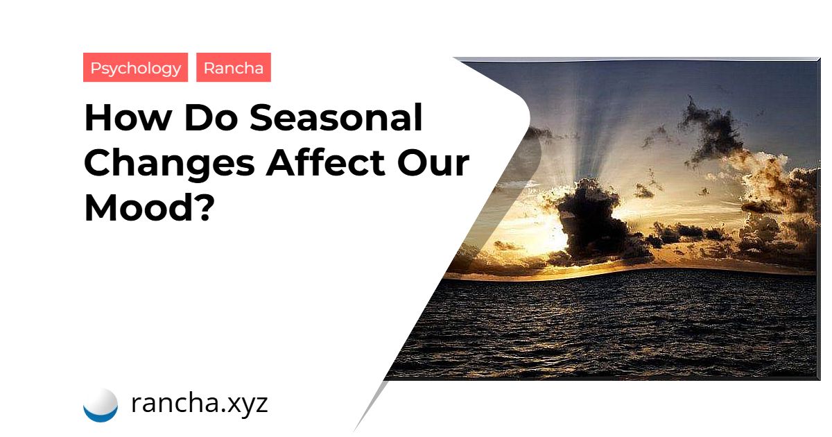 How Do Seasonal Changes Affect Our Mood?