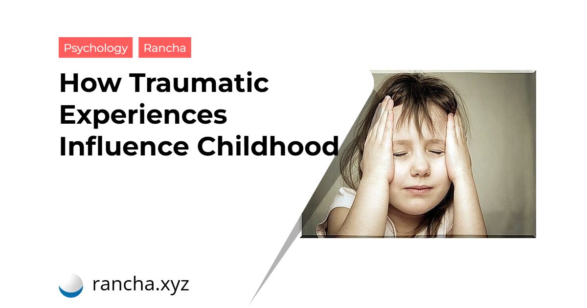 How Traumatic Experiences Influence Childhood