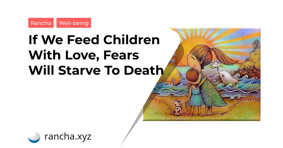 If We Feed Children With Love, Fears Will Starve To Death