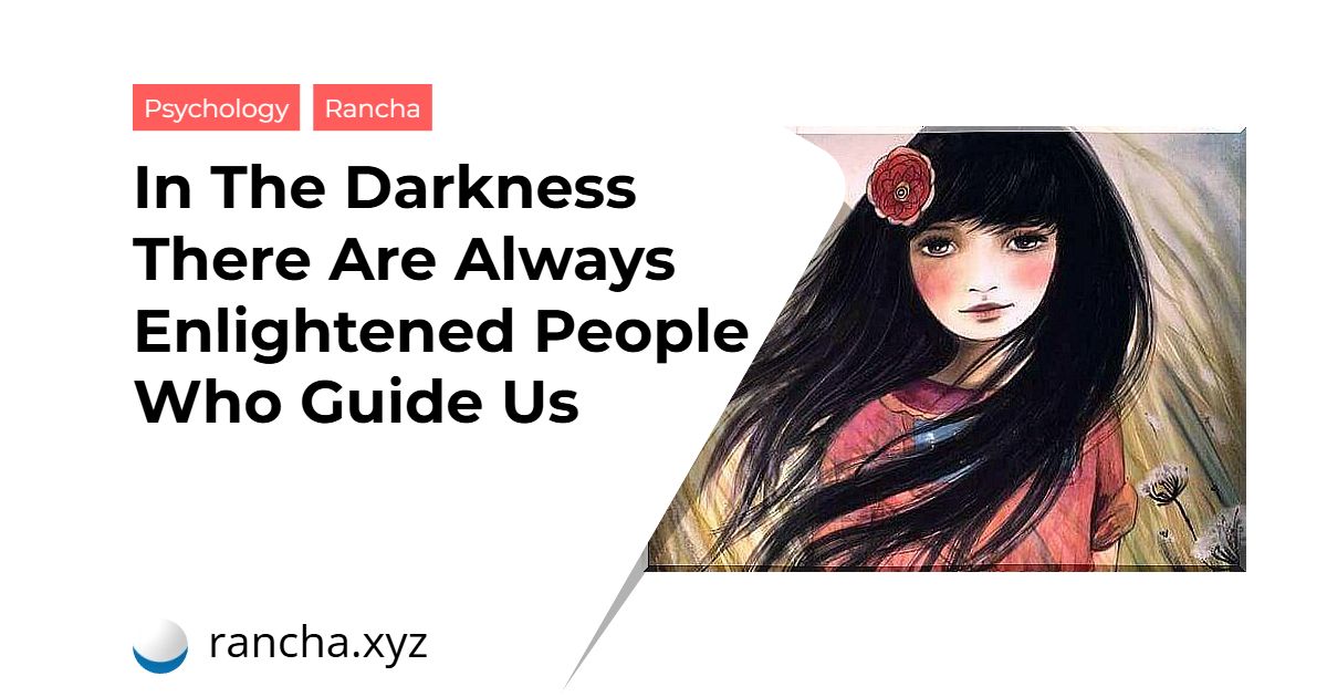 In The Darkness There Are Always Enlightened People Who Guide Us