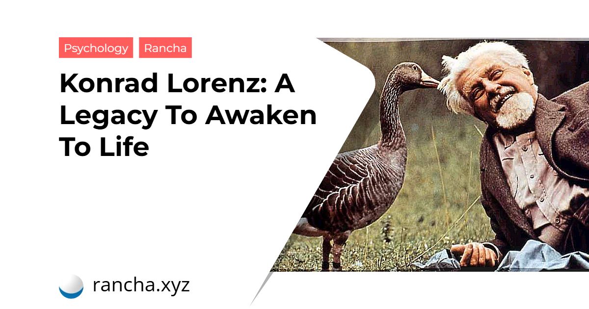 Konrad Lorenz: A Legacy To Awaken To Life