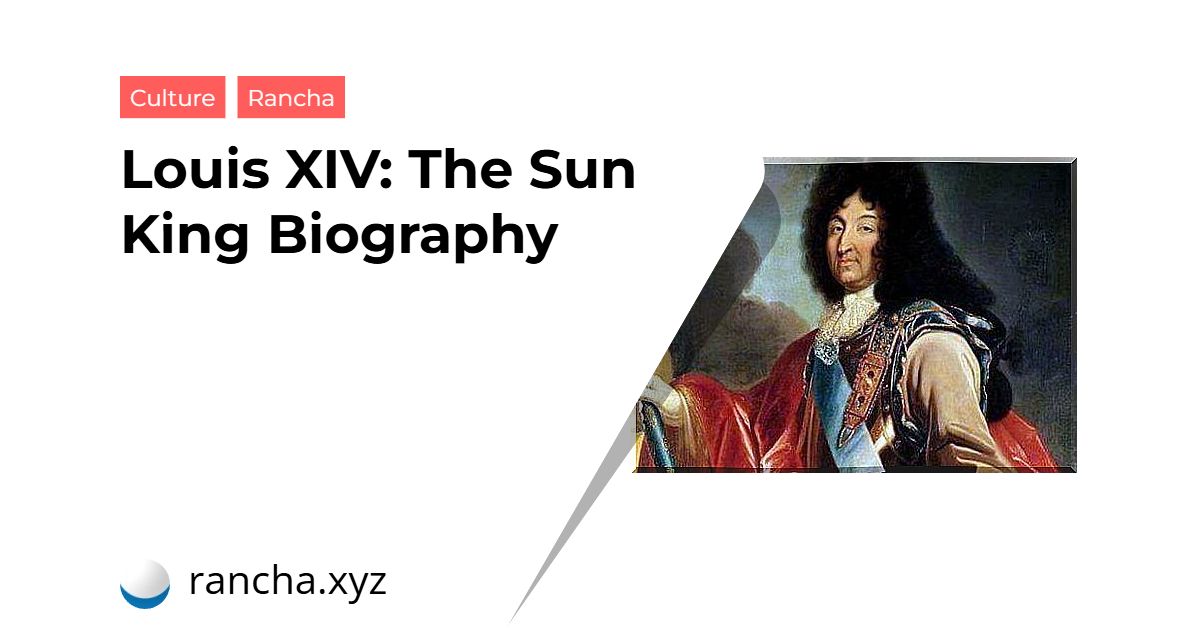 Louis XIV: The Sun King Biography