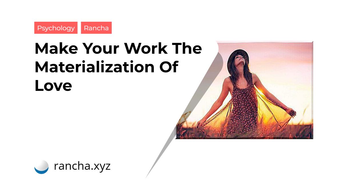 Make Your Work The Materialization Of Love