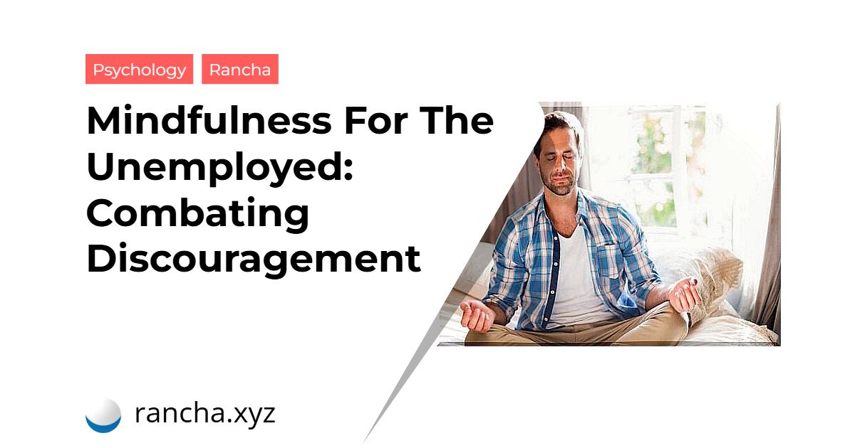 Mindfulness For The Unemployed: Combating Discouragement