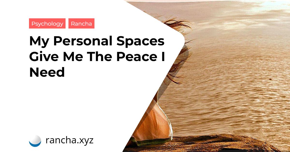 My Personal Spaces Give Me The Peace I Need