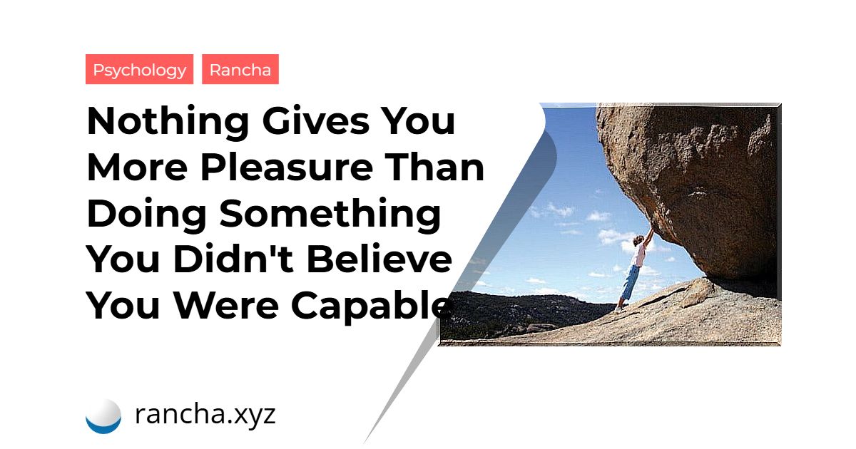 Nothing Gives You More Pleasure Than Doing Something You Didn’t Believe You Were Capable Of