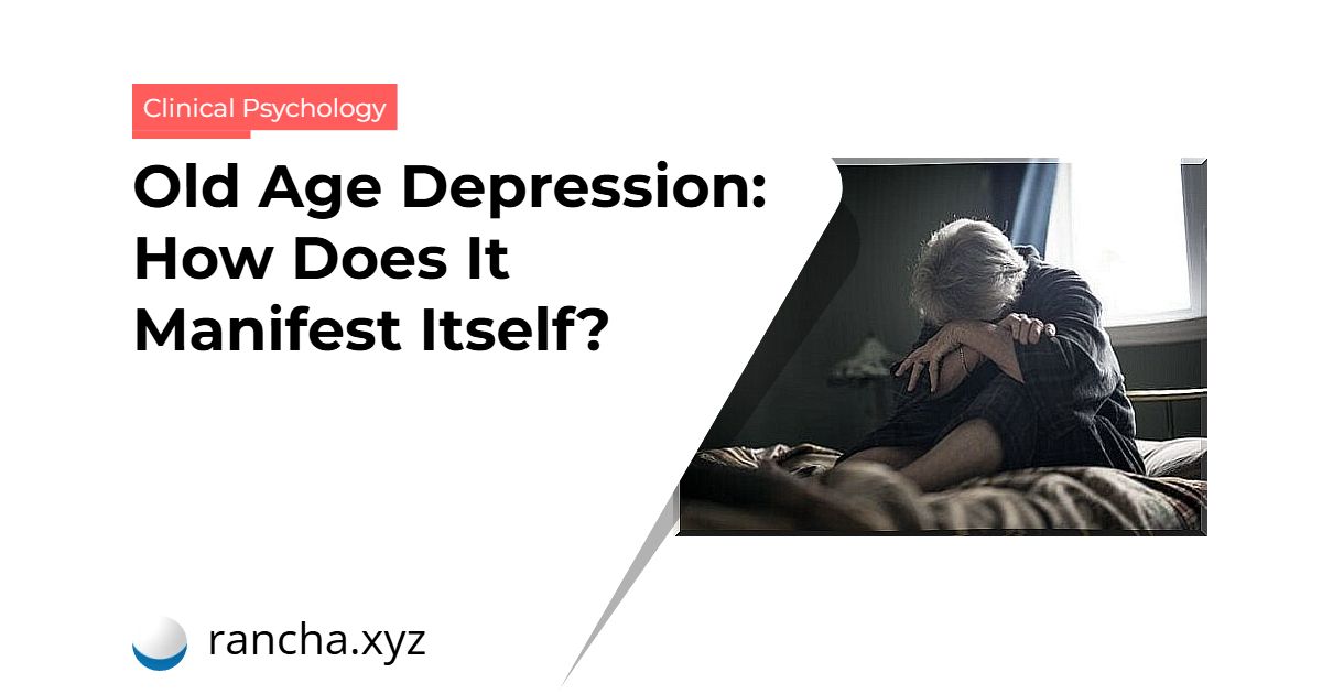 Old Age Depression: How Does It Manifest Itself?