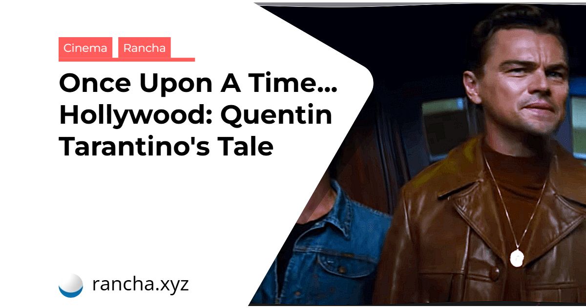 Once Upon A Time… Hollywood: Quentin Tarantino’s Tale