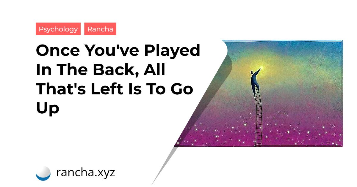 Once You’ve Played In The Back, All That’s Left Is To Go Up