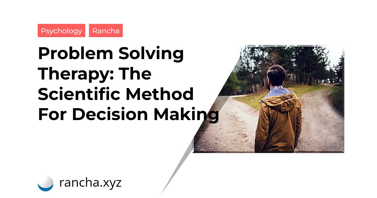 Problem Solving Therapy: The Scientific Method For Decision Making