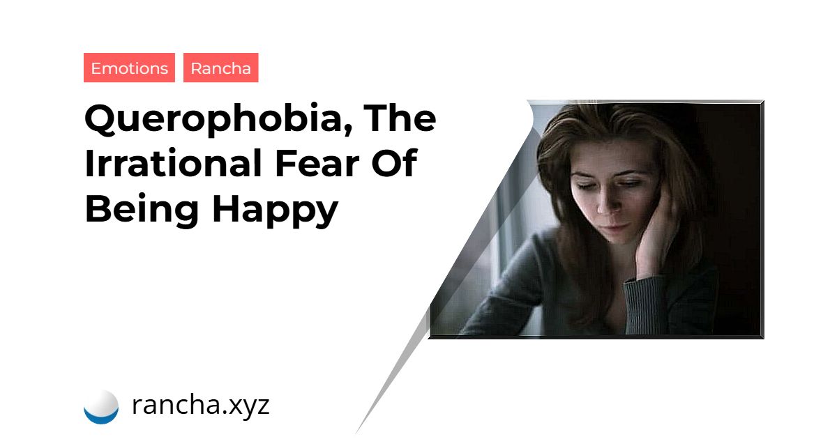 Querophobia, The Irrational Fear Of Being Happy