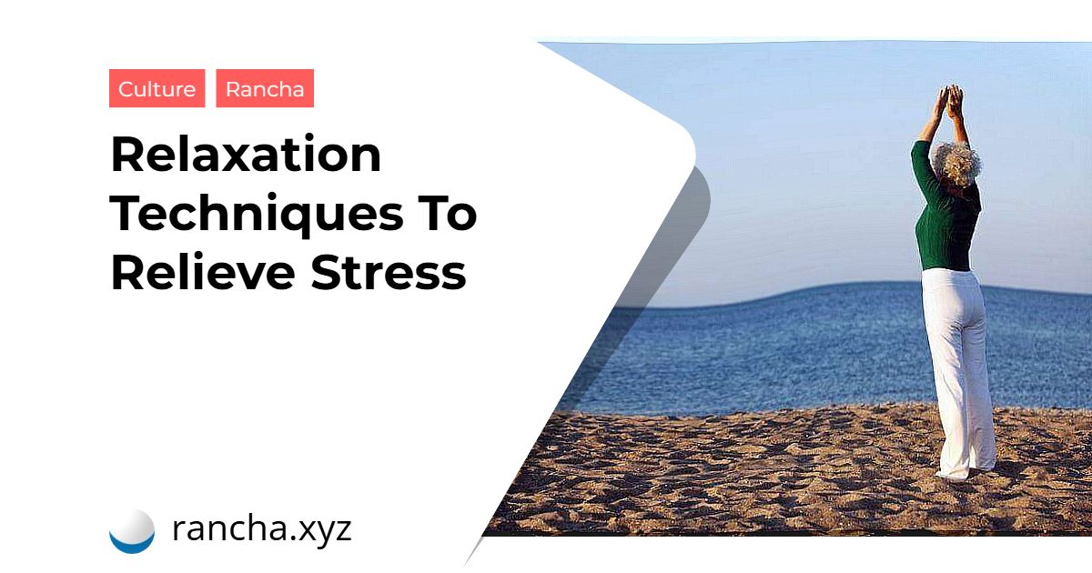 Relaxation Techniques To Relieve Stress