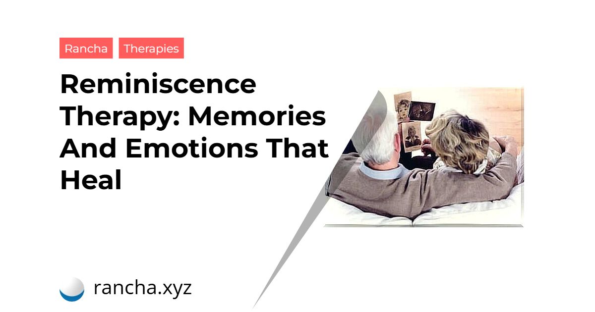 Reminiscence Therapy: Memories And Emotions That Heal