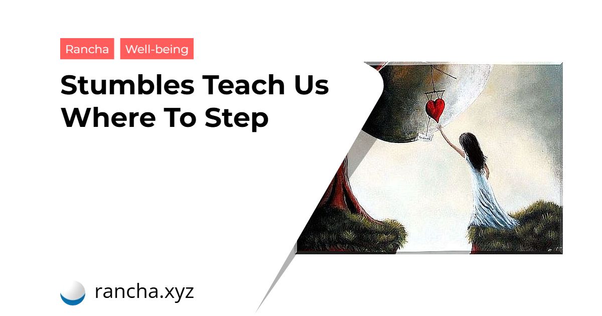 Stumbles Teach Us Where To Step