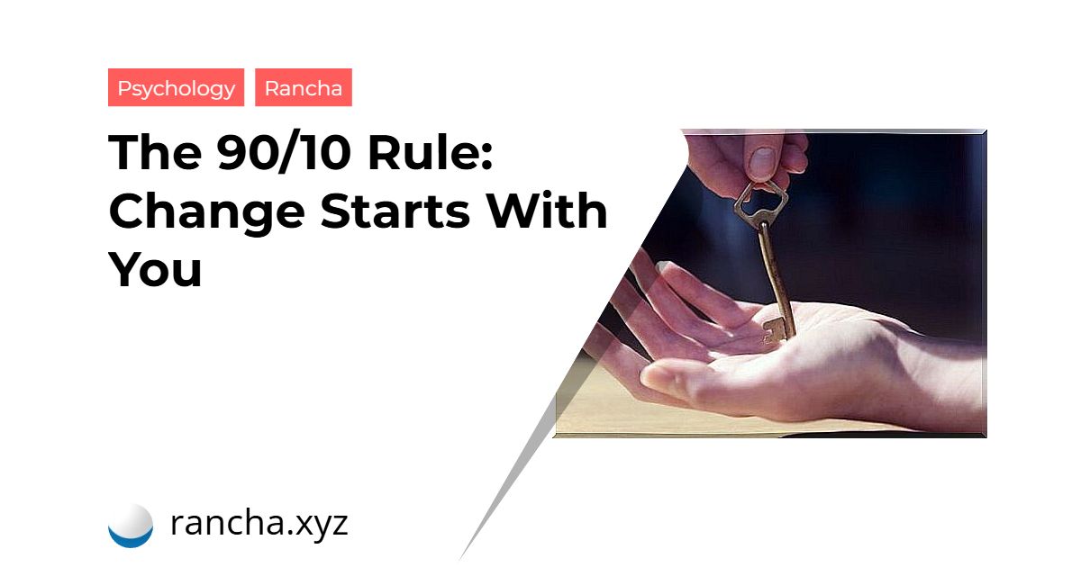 The 90/10 Rule: Change Starts With You