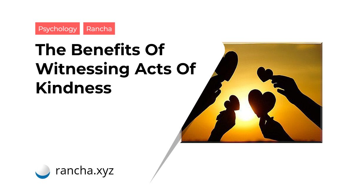 The Benefits Of Witnessing Acts Of Kindness