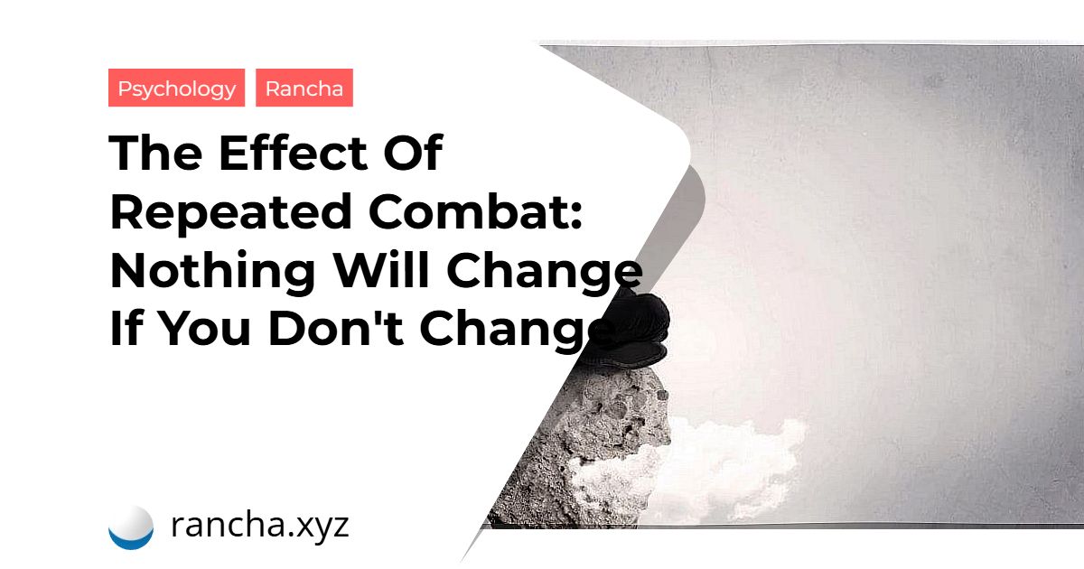 The Effect Of Repeated Combat: Nothing Will Change If You Don’t Change