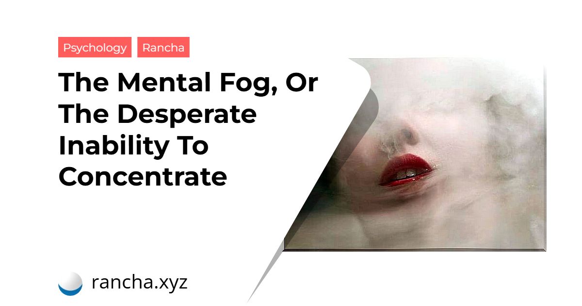 The Mental Fog, Or The Desperate Inability To Concentrate