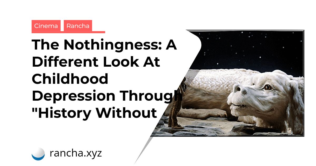 The Nothingness: A Different Look At Childhood Depression Through “History Without End”