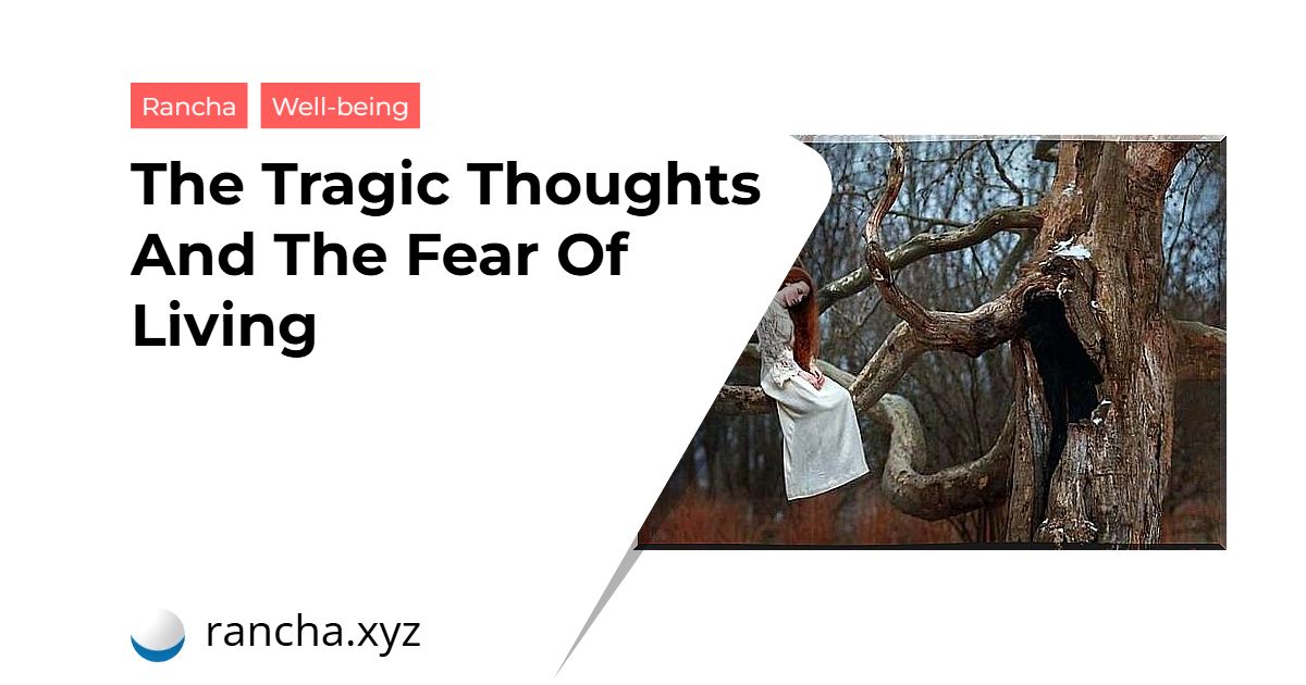 The Tragic Thoughts And The Fear Of Living