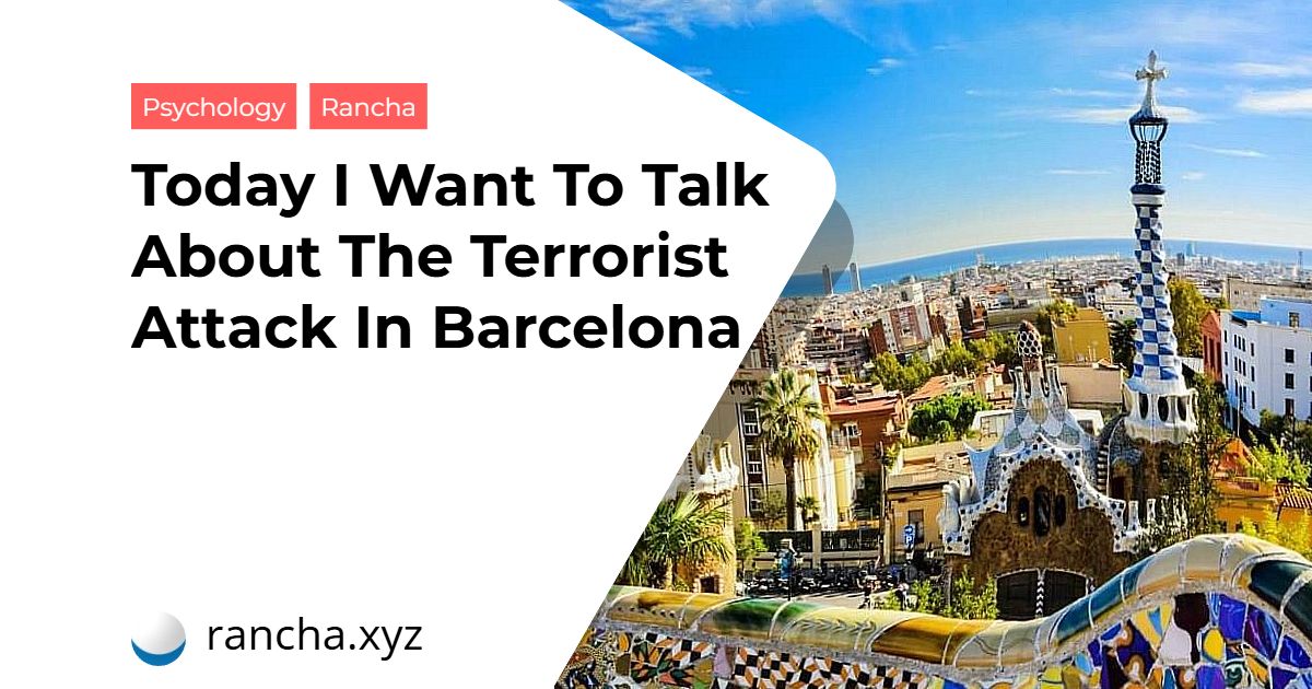 Today I Want To Talk About The Terrorist Attack In Barcelona