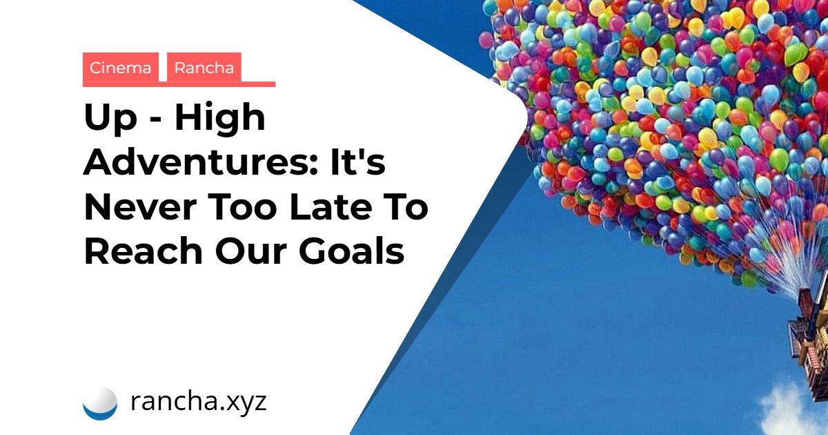 Up – High Adventures: It’s Never Too Late To Reach Our Goals