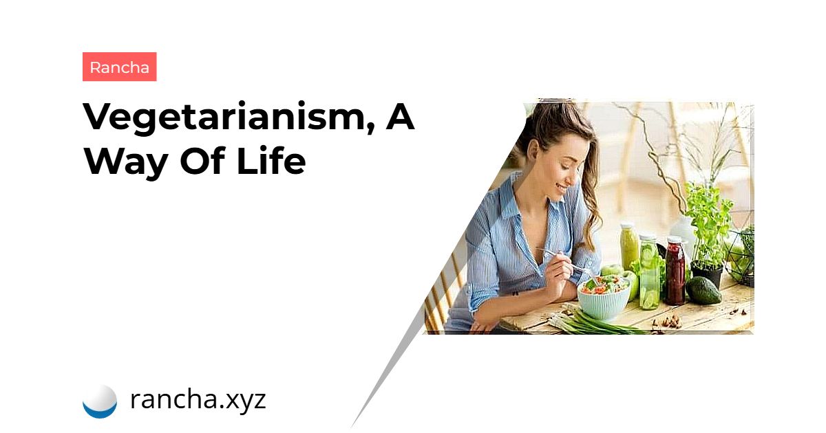 Vegetarianism, A Way Of Life