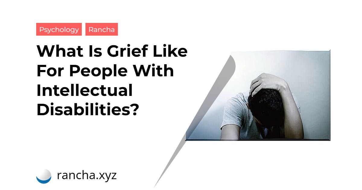 What Is Grief Like For People With Intellectual Disabilities?