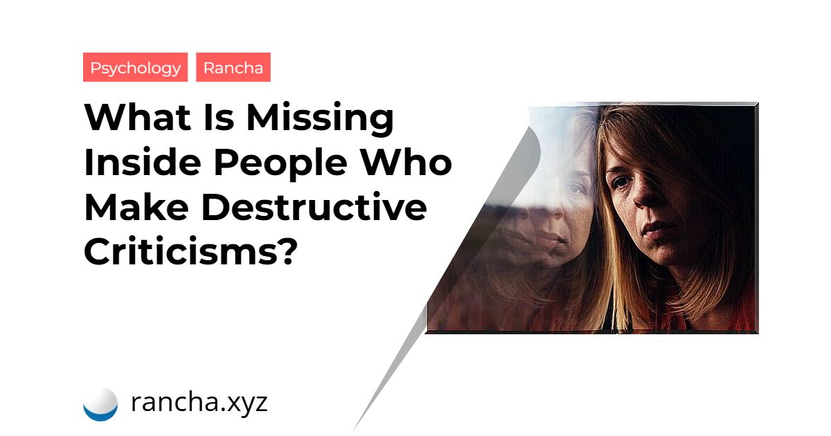 What Is Missing Inside People Who Make Destructive Criticisms?