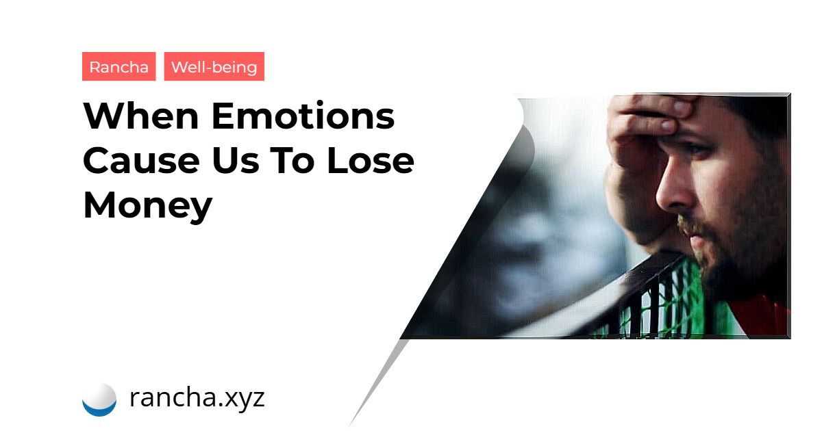 When Emotions Cause Us To Lose Money